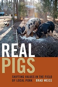 Real Pigs: Shifting Values The Field Of Local Pork