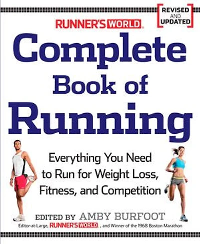 Runner's World Complete Book of Running: Everything You Need to Run for Weight Loss, Fitness, and Competition