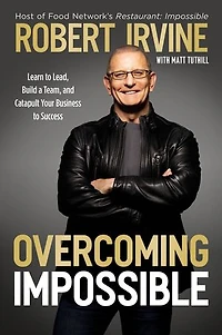 Overcoming Impossible: Learn to Lead, Build a Team, and Catapult Your Business Success