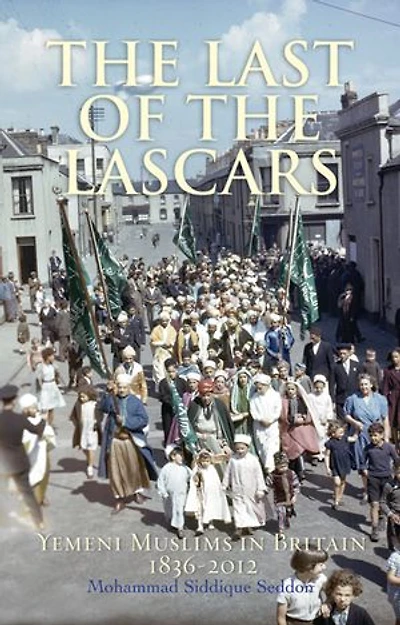 the Last of Lascars: Yemeni Muslims Britain 1836-2012