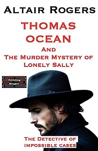 Thomas Ocean And The Murder Mystery of Lonely Sally: The Detective of impossible cases