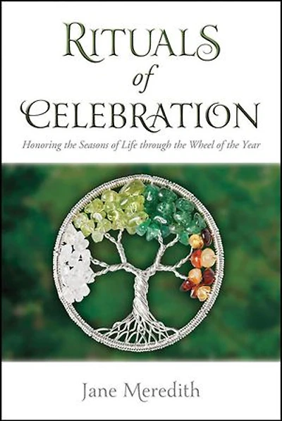 Rituals of Celebration: Honoring the Seasons Life through Wheel Year