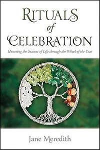 Rituals of Celebration: Honoring the Seasons Life through Wheel Year