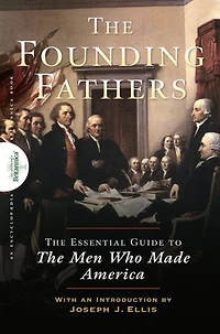 Founding Fathers: The Essential Guide To Men Who Made America