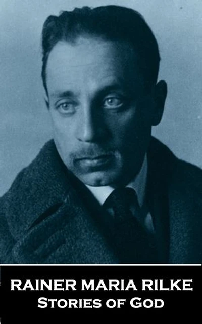 Stories of God by Rainer Maria Rilke: A man in a small village describes Gods relationship with the world