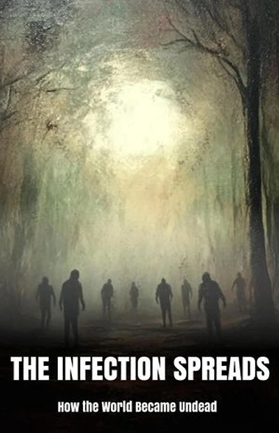 The Infection Spreads: How the World Became Undead