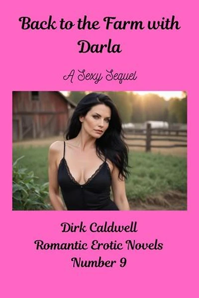 Back to the Farm with Darla - A Sexy Sequel: Dirk Caldwell Romantic Erotic Novels, #9