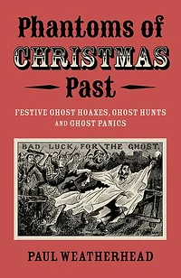 Phantoms of Christmas Past: Festive Ghost Hoaxes, Hunts and Panics