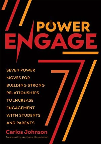 Power Engage: Seven Moves for Building Strong Relationships to Increase Engagement With Students and Parents (A teacher's guide student engagement.)