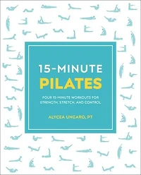 15-Minute Pilates: Four Workouts for Strength, Stretch, and Control