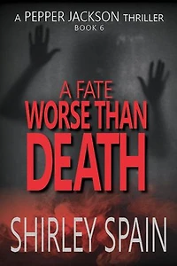 A Fate Worse than Death: Pepper Jackson Thriller