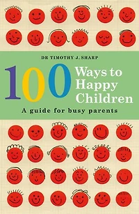 100 Ways to Happy Children: A Guide for Busy Parents