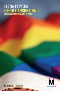 Parole arcobaleno: Storia del lessico LGBT+ in Italia