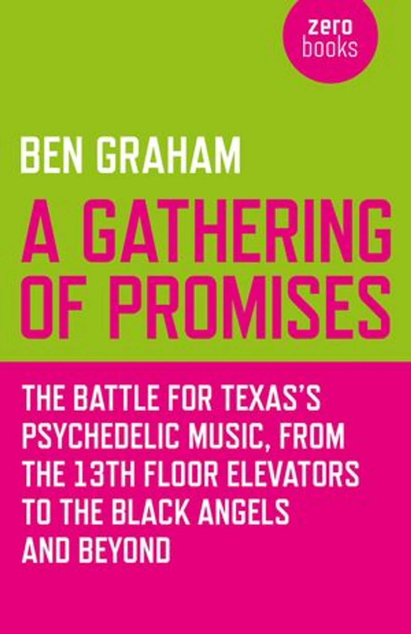 A Gathering of Promises: The Battle for Texas's Psychedelic Music, from 13th Floor Elevators to Black Angels and Beyond