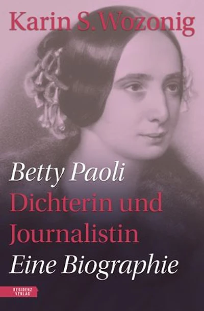 Betty Paoli — Dichterin und Journalistin: Eine Biographie