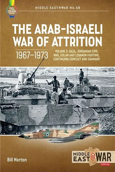 The Arab-Israeli War of Attrition, 1967-1973: Volume 3: Gaza, Jordanian Civil War, Golan and Lebanon Fighting, Continuing Conflict Summary