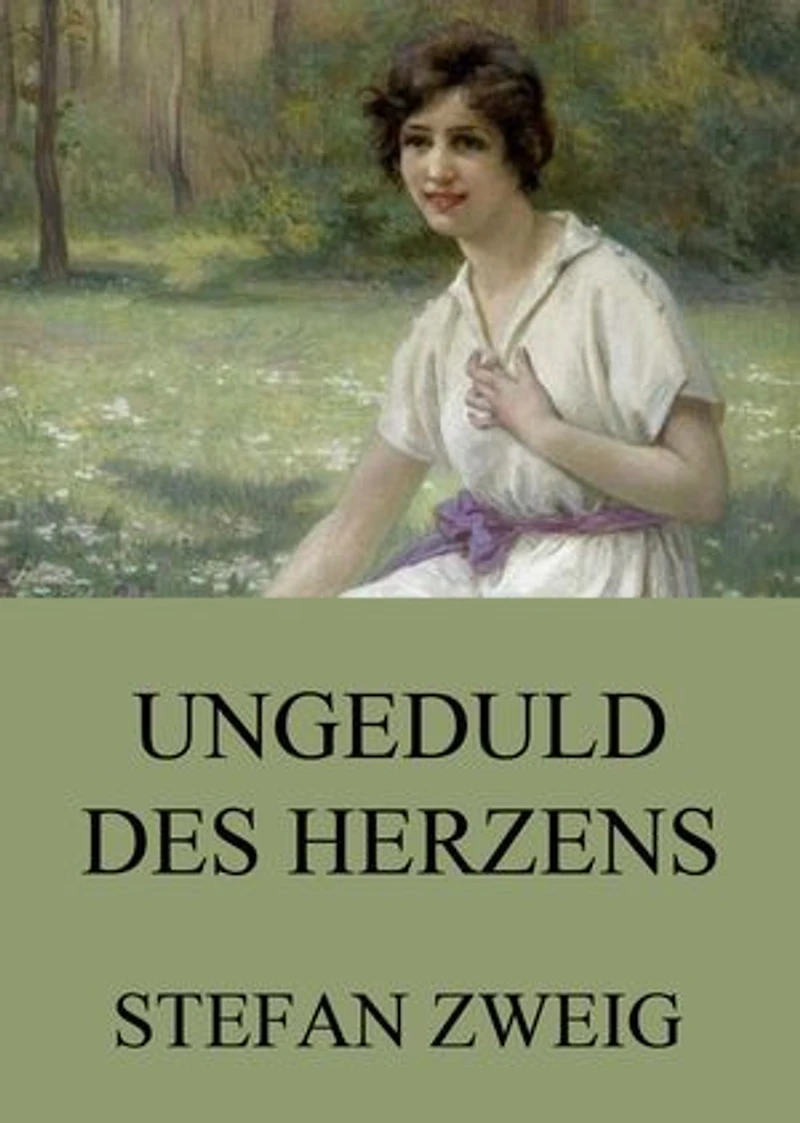 Ungeduld des Herzens. Roman: Der einzige beendete Roman Autors Stefan Zweig