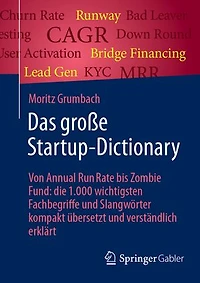 Das große Startup-Dictionary: Von Annual Run Rate bis Zombie Fund: die 1.000 wichtigsten Fachbegriffe und Slangwörter kompakt übersetzt und verständlich erklärt
