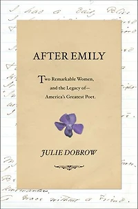After Emily: Two Remarkable Women And The Legacy Of America's Greatest Poet