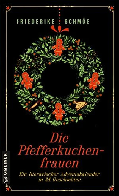 Die Pfefferkuchenfrauen: Ein literarischer Adventskalender in 24 Geschichten