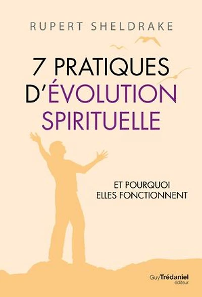 7 pratiques d'évolution spirituelle: et pourquoi elles fonctionnent