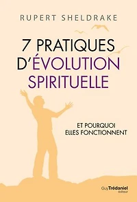 7 pratiques d'évolution spirituelle: et pourquoi elles fonctionnent