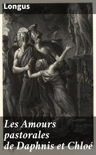 Les Amours pastorales de Daphnis et Chloé: Un récit pastoral d'amour et de nature dans la Grèce antique