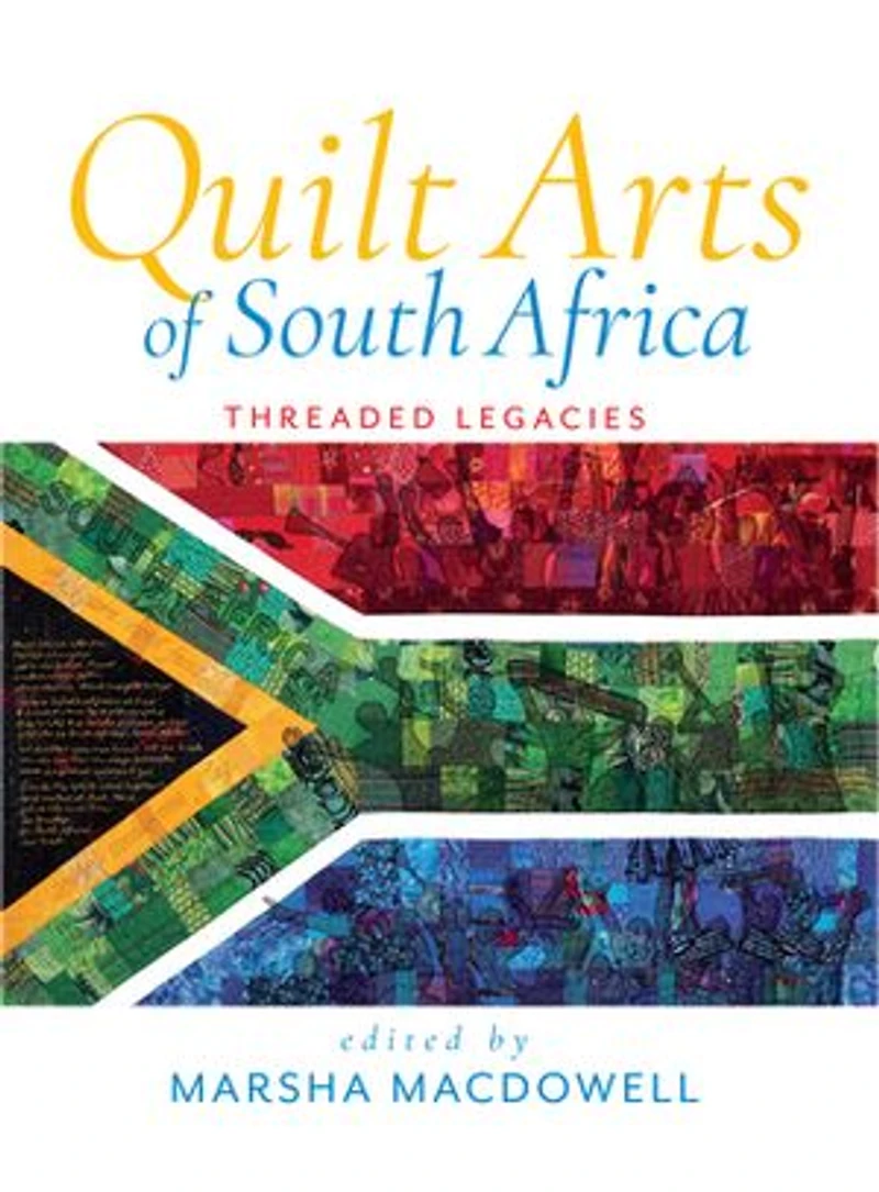 Quilt Arts of South Africa: Threaded Legacies