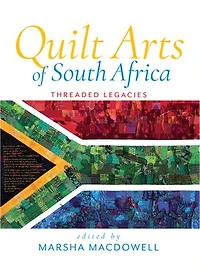 Quilt Arts of South Africa: Threaded Legacies
