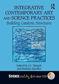 Integrative Contemporary Art and Science Practices: Building Catalytic Structures