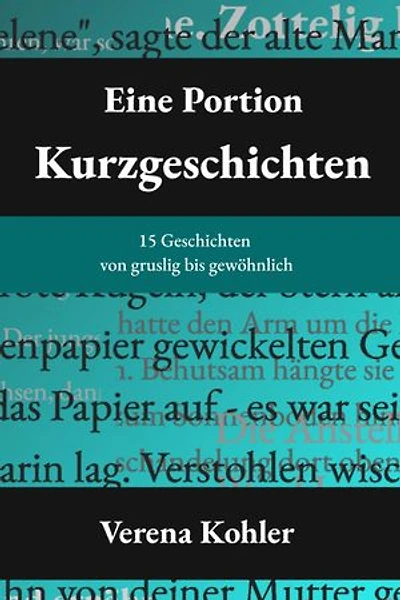 Eine Portion Kurzgeschichten: 15 Geschichten von gruslig bis gewöhnlich