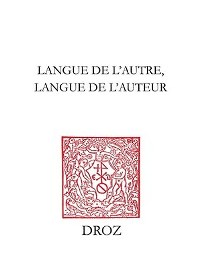 Langue de l'autre, langue de l'auteur: Affirmation d'une identité linguistique et littéraire aux XIIe et XVIe siècles