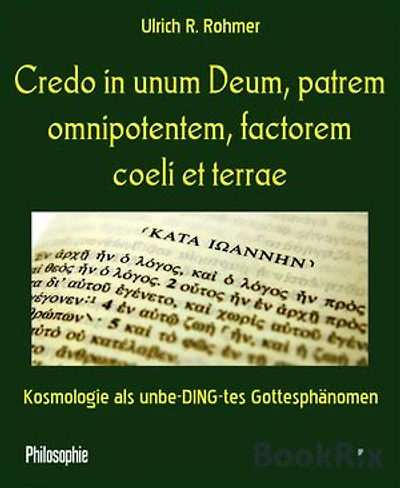 Credo in unum Deum, patrem omnipotentem, factorem coeli et terrae: Kosmologie als unbe-DING-tes Gottesphänomen