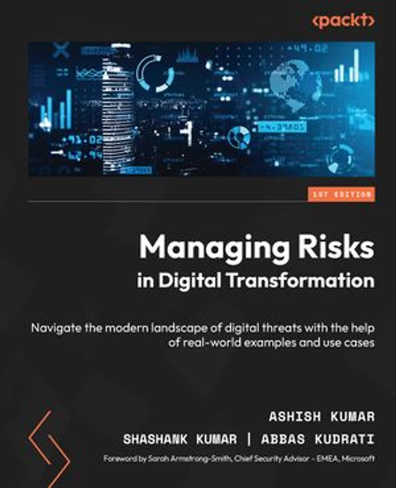 Managing Risks digital Transformation: Navigate the modern landscape of threats with help real-world examples and use cases