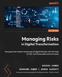 Managing Risks digital Transformation: Navigate the modern landscape of threats with help real-world examples and use cases