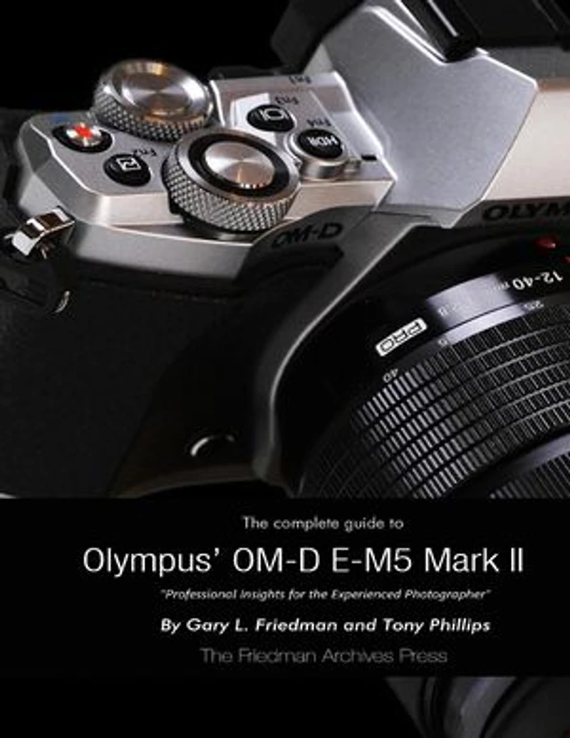 The Complete Guide to Olympus' E-m5 Ii