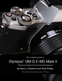 The Complete Guide to Olympus' E-m5 Ii