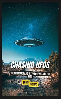 Chasing UFOs: The Mysteries and History of Area 51 for Kids