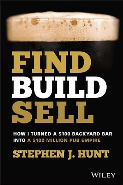 Find. Build. Sell.: How I Turned a $100 Backyard Bar into Million Pub Empire