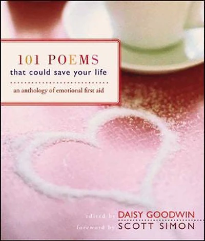 101 Poems That Could Save Your Life: An Anthology of Emotional First Aid