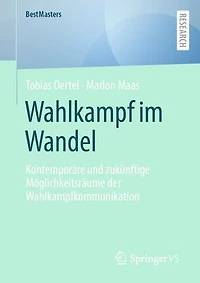 Wahlkampf im Wandel: Kontemporäre und zukünftige Möglichkeitsräume der Wahlkampfkommunikation