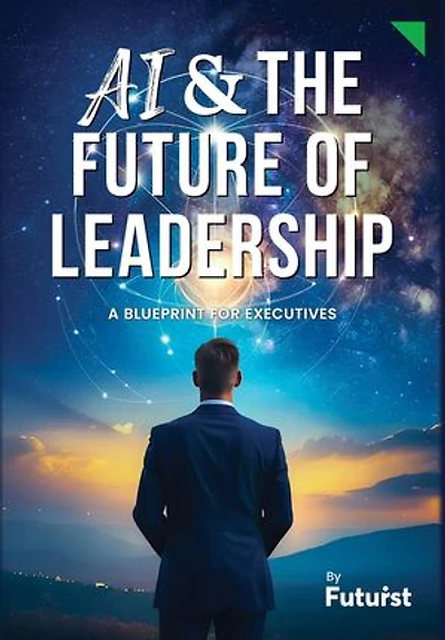 AI & the Future of Leadership: A Blueprint for Executives