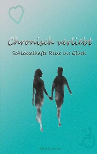 Chronisch verliebt: Schicksalhafte Reise ins Glück