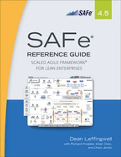SAFe 4.5 Reference Guide: Scaled Agile Framework for Lean Enterprises
