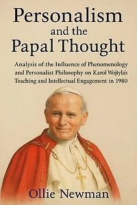 Personalism and the Papal Thought: Analysis of the Influence of Phenomenology and Personalist Philosophy on Karol Wojtyła’s Teaching and Intellectual Engagement in 1980