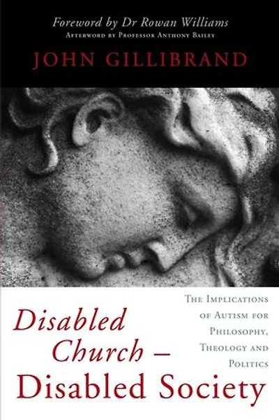 Disabled Church - Disabled Society: The Implications of Autism for Philosophy, Theology and Politics
