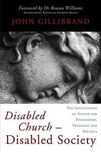 Disabled Church - Disabled Society: The Implications of Autism for Philosophy, Theology and Politics