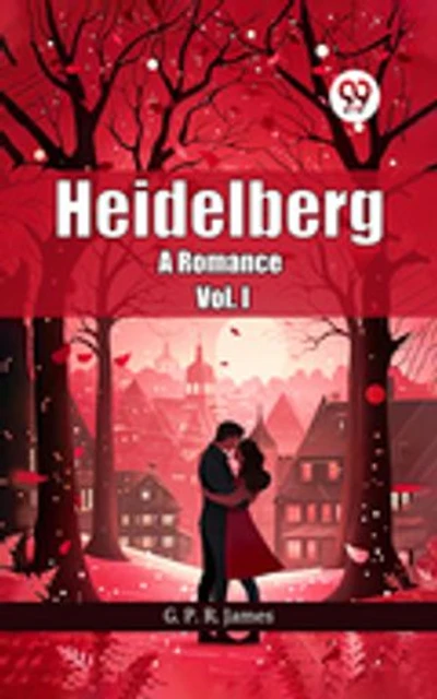 Heidelberg A Romance Vol. I