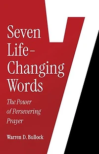 7 Life-Changing Words: The Power of Persevering Prayer