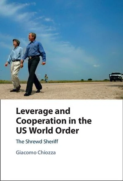 Leverage and Cooperation in the US World Order: The Shrewd Sheriff